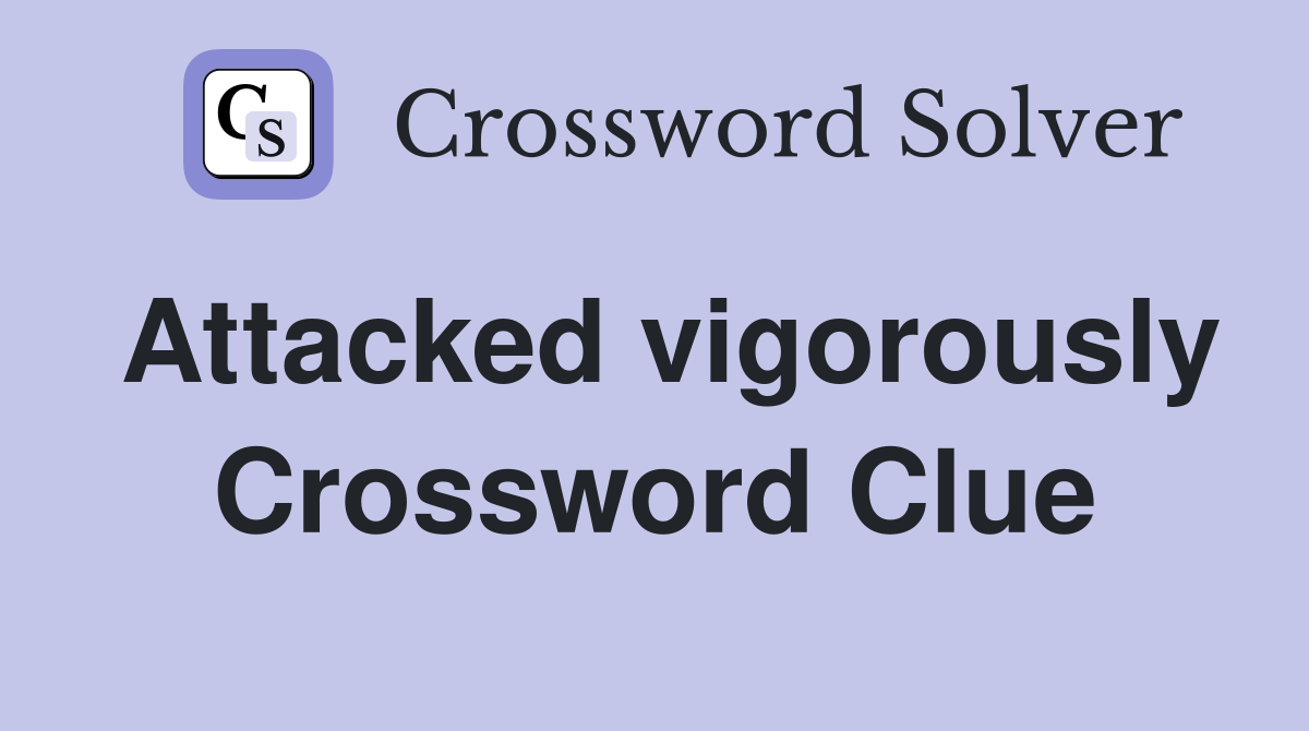 Attacked vigorously Crossword Clue Answers Crossword Solver